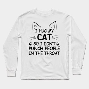 I Hug My Cats So I Don't Punch People Long Sleeve T-Shirt